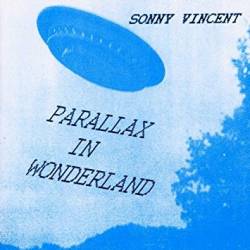 Sonny Vincent : Parallax In Wonderland